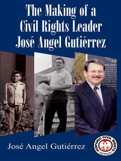 Title details for The Making of a Civil Rights Leader José Angel Gutiérrez by José Angel Gutiérrez - Available